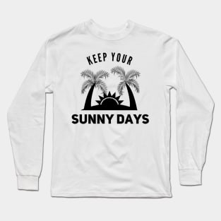 Keep your sunny days Long Sleeve T-Shirt